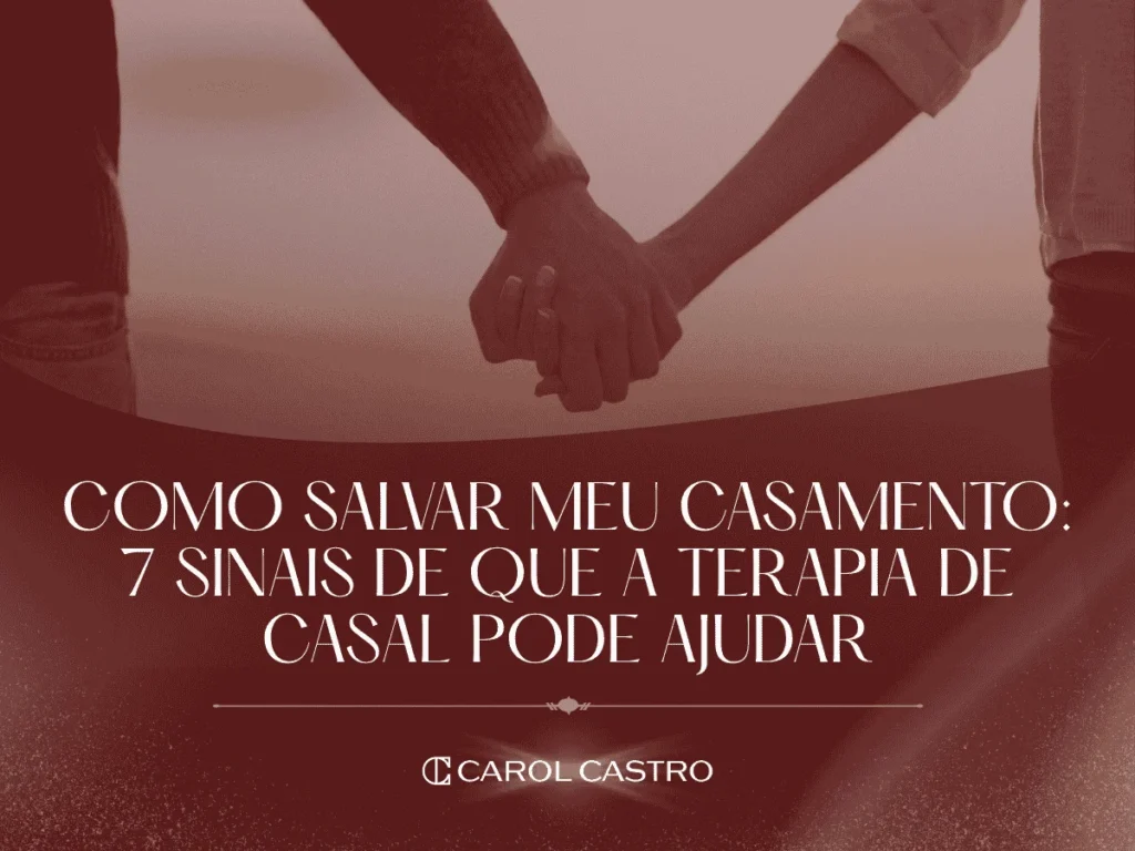 Como Salvar Meu Casamento: 7 Sinais de Que a Terapia de Casal Pode Ajudar